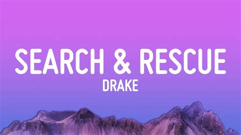 Drake search and rescue lyrics - Search & Rescue Lyrics (SADPONY) Ayy, yeah (BNYX) I need someone to be patient with me Someone to get money with, not take it from me, look They don't …